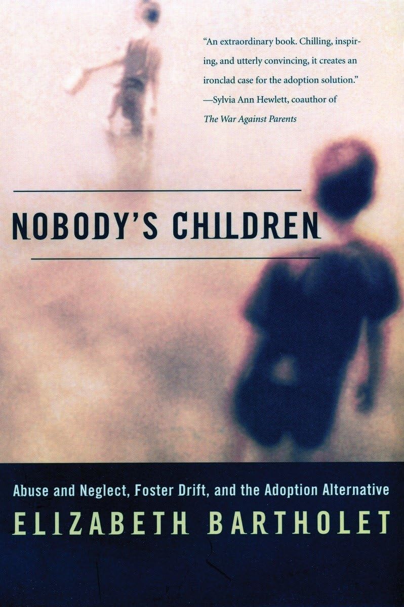 Nobody'S Children: Abuse And Neglect, Foster Drift, And The Adoption Alternative,New