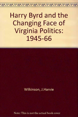 Harry Byrd and the Changing Face of Virginia Politics: 194566,Used