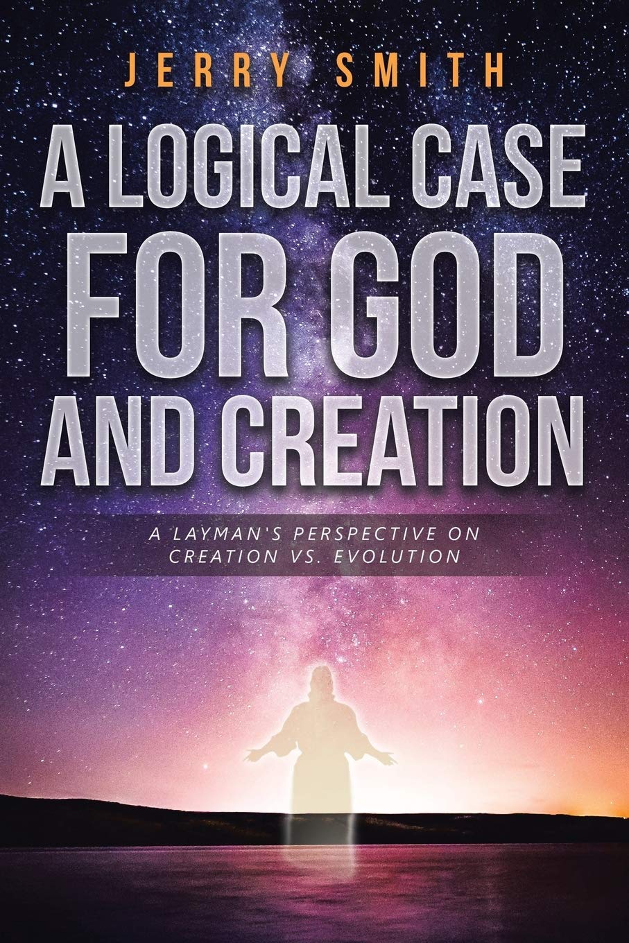 A Logical Case For God And Creation: A Layman's Perspective on Creation vs. Evolution,Used