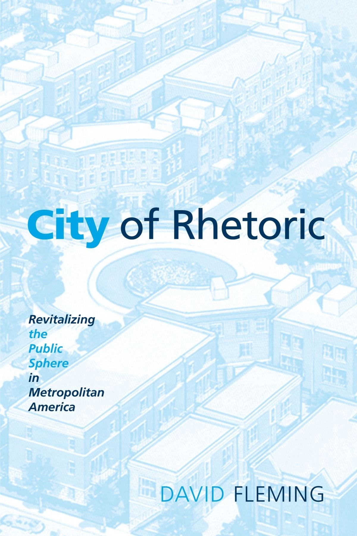 City of Rhetoric: Revitalizing the Public Sphere in Metropolitan America,Used