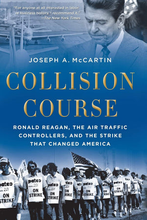 Collision Course: Ronald Reagan, The Air Traffic Controllers, And The Strike That Changed America