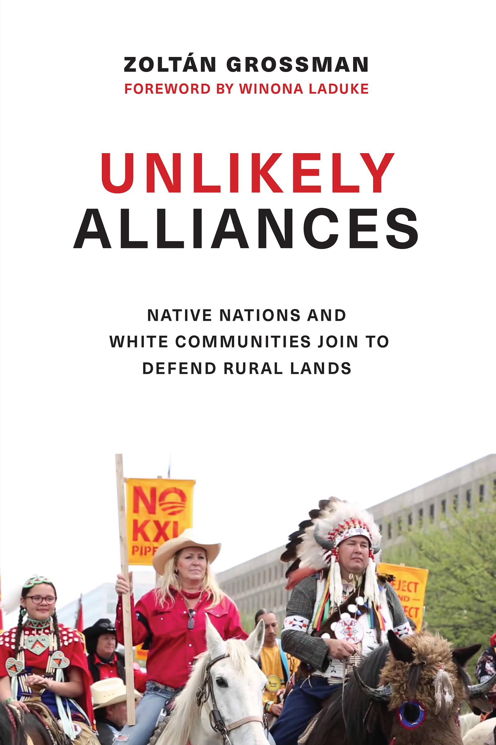 Unlikely Alliances: Native Nations and White Communities Join to Defend Rural Lands (Indigenous Confluences),Used