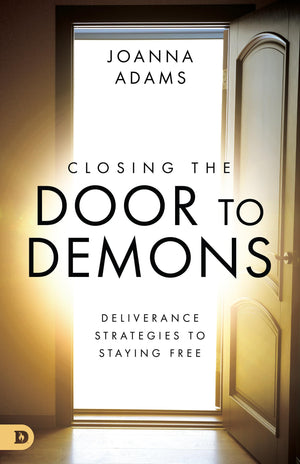 Closing the Door to Demons: Deliverance Strategies to Staying Free,Used