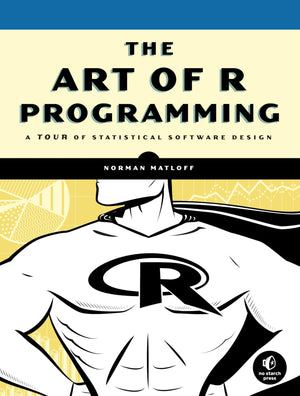 The Art Of R Programming: A Tour Of Statistical Software Design