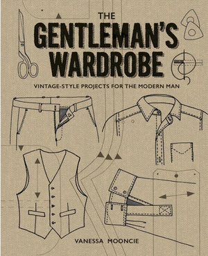 The Gentleman'S Wardrobe: Vintagestyle Projects To Make For The Modern Man,Used