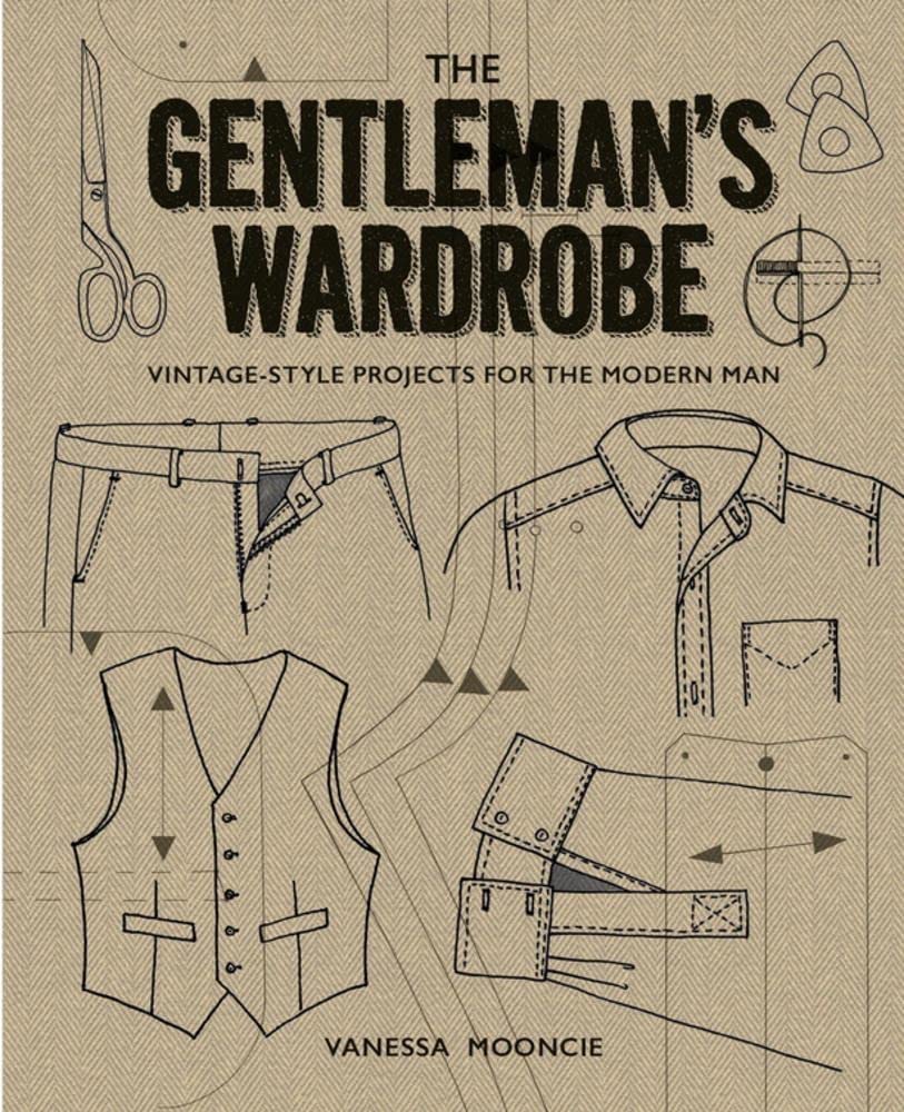 The Gentleman'S Wardrobe: Vintagestyle Projects To Make For The Modern Man,Used