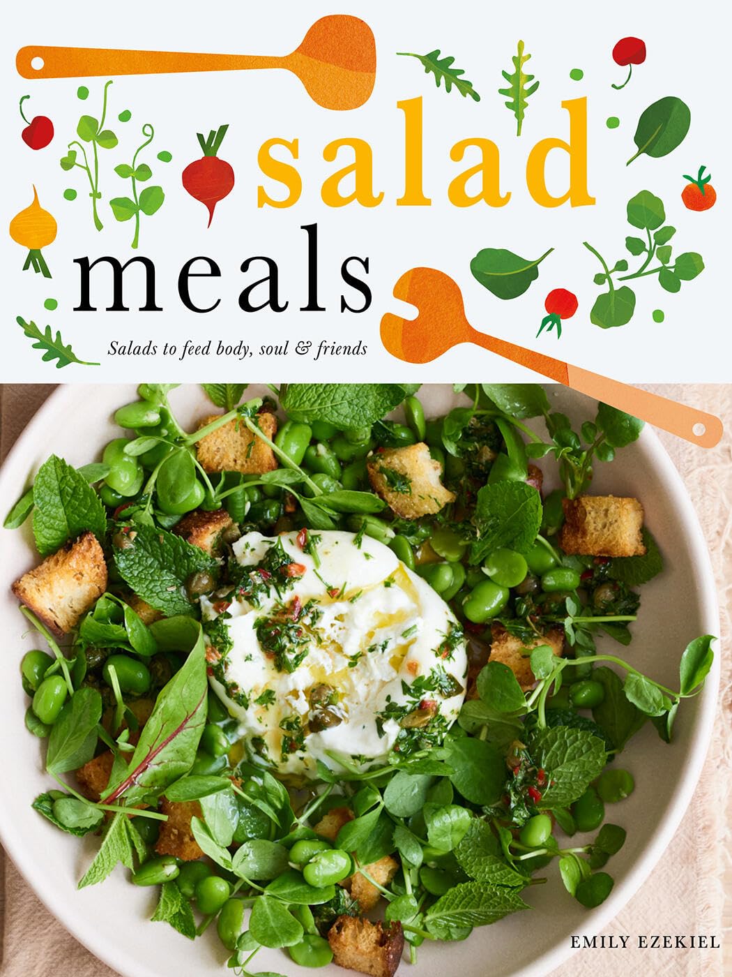 Salad Meals: Salads to Feed Body, Soul & Friends,New