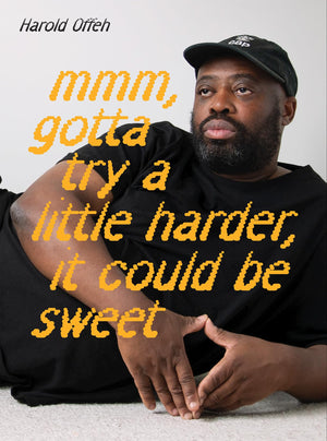 Harold Offeh: Mmm, Gotta Try A Little Harder, It Could Be Sweet