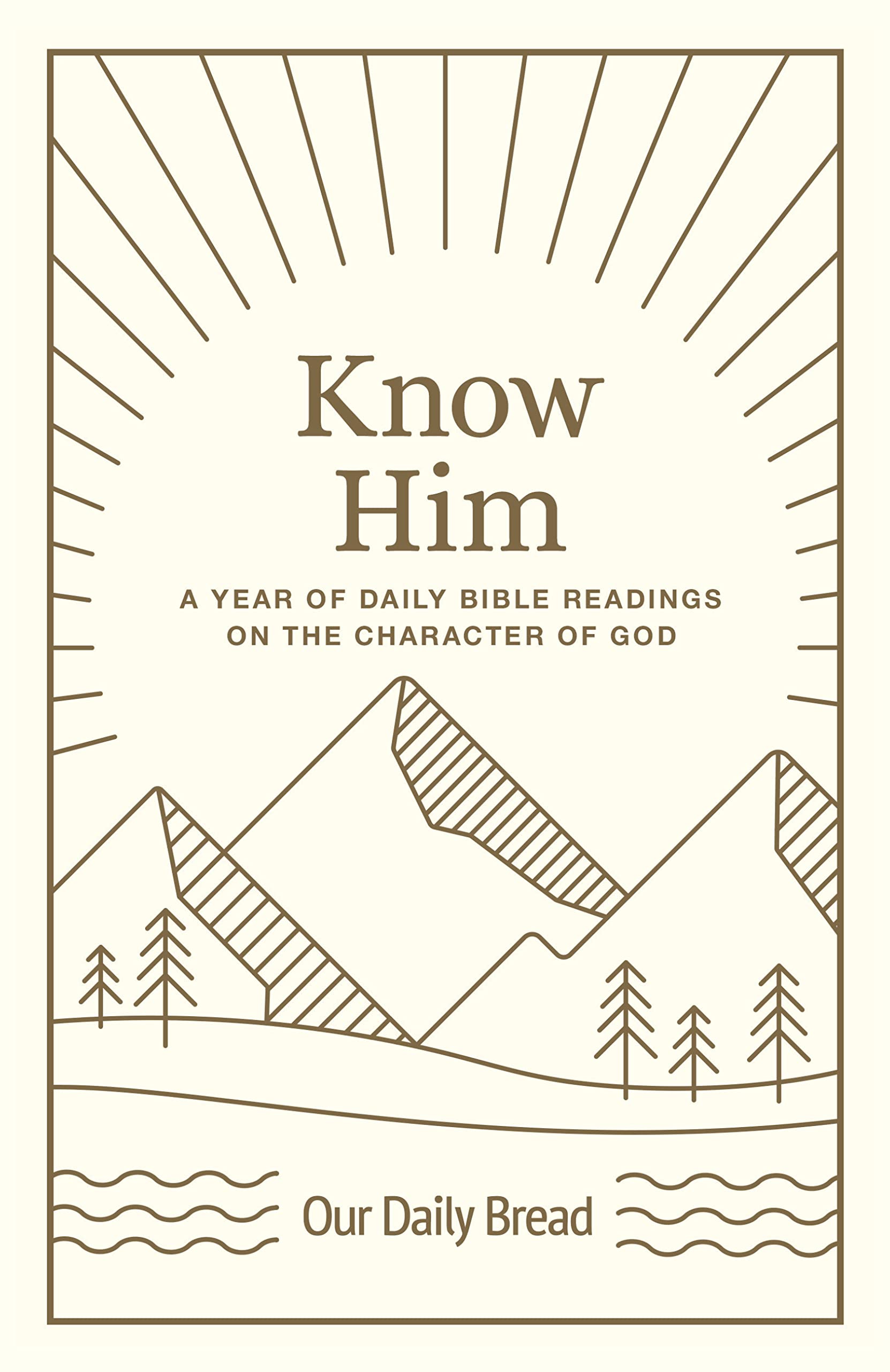 Know Him: A Year of Daily Bible Readings on the Character of God (A 365Day Devotional on Gods Attributes)