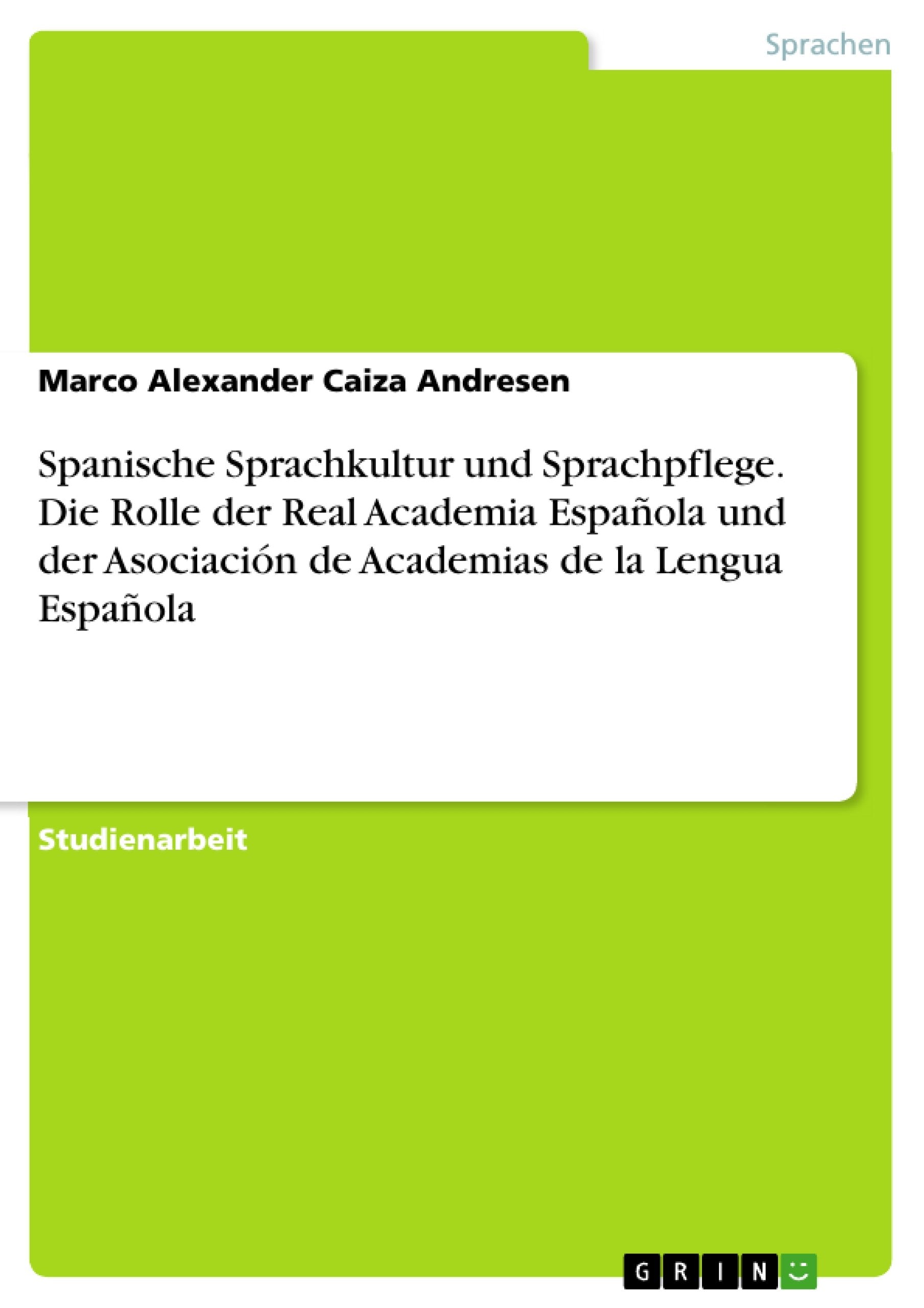 Spanische Sprachkultur und Sprachpflege. Die Rolle der Real Academia Espaola und der Asociacin de Academias de la Lengua Espao,Used