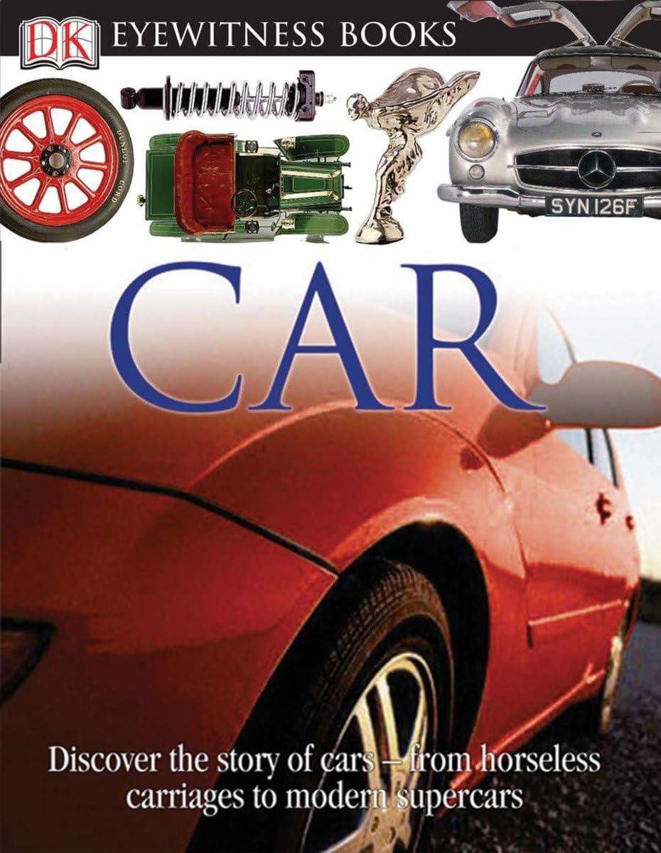 Dk Eyewitness Books: Car: Discover The Story Of Carsfrom The Earliest Horseless Carriages To The Modern S,New
