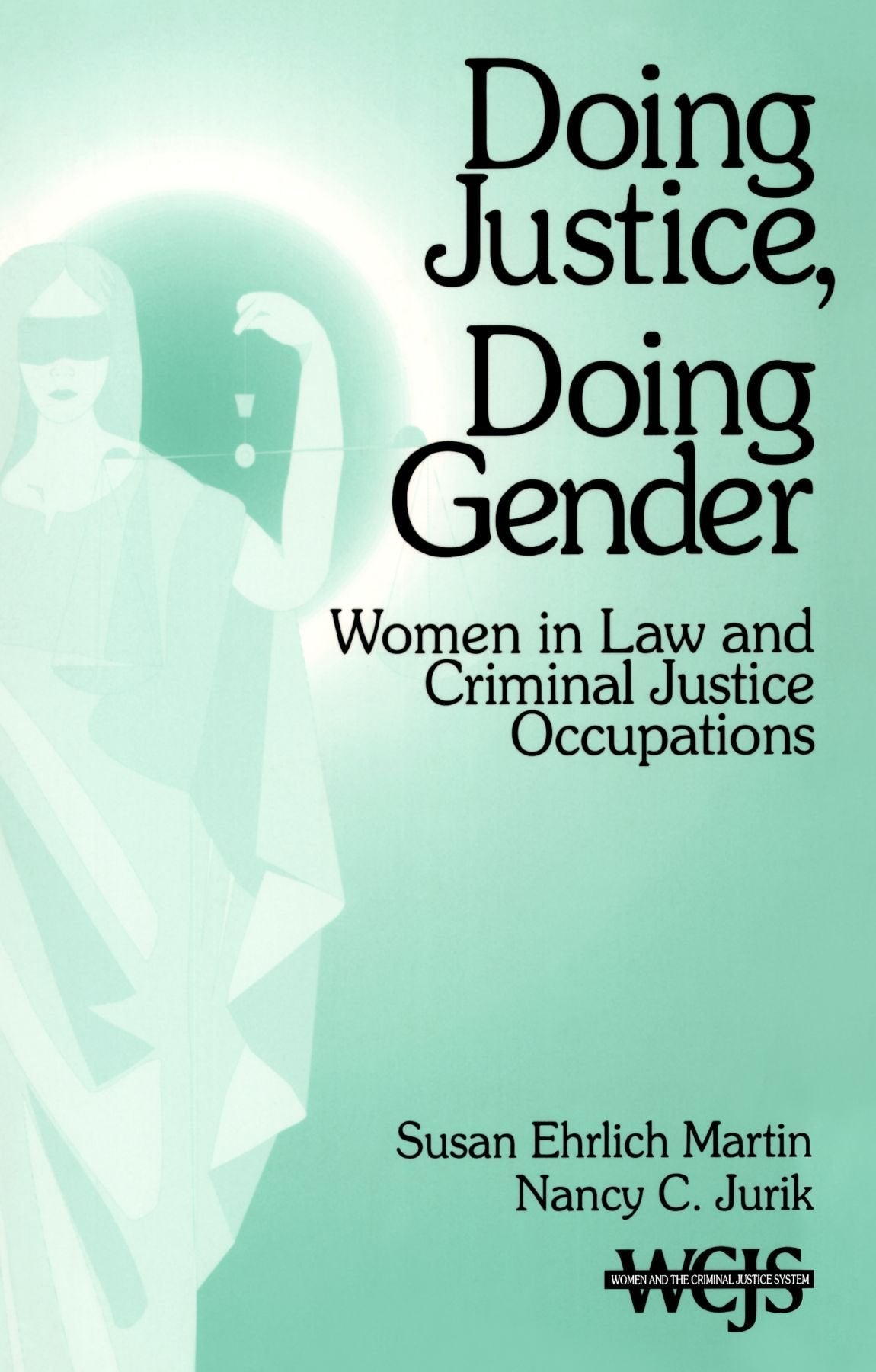Doing Justice, Doing Gender: Women in Law and Criminal Justice Occupations (Women in the Criminal Justice System),New