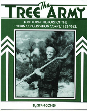 The Tree Army: A Pictorial History Of The Civilian Conservation Corps, 19331942,New