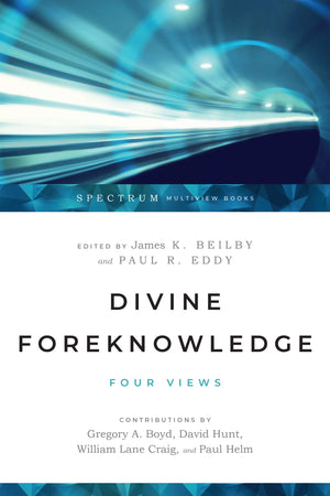 Divine Foreknowledge: Four Views,New