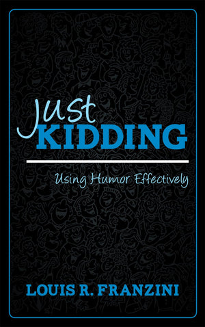 Just Kidding: Using Humor Effectively,New