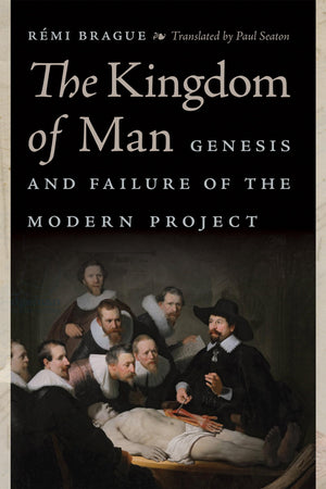 The Kingdom of Man: Genesis and Failure of the Modern Project (Catholic Ideas for a Secular World),Used