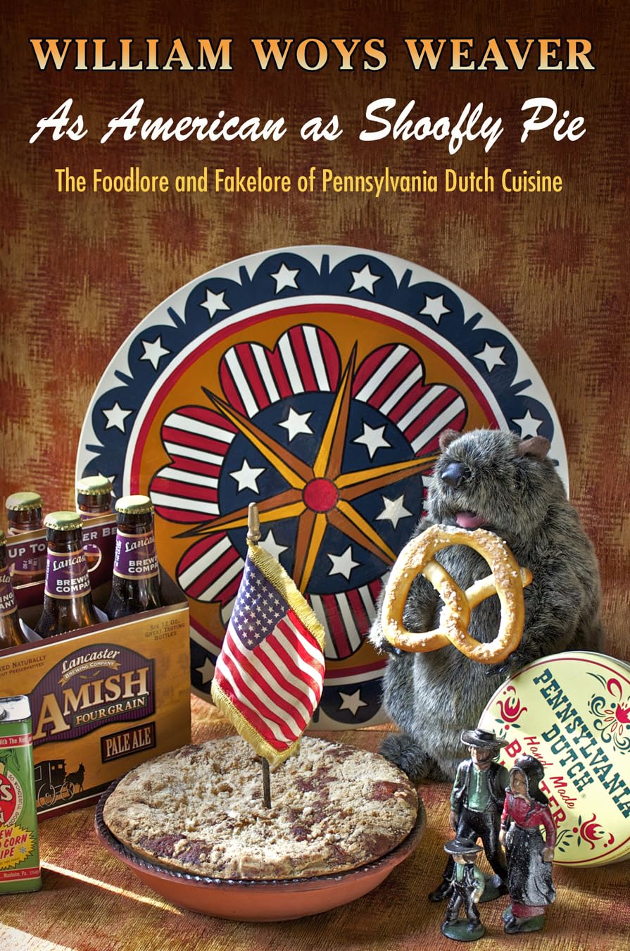 As American As Shoofly Pie: The Foodlore And Fakelore Of Pennsylvania Dutch Cuisine,Used