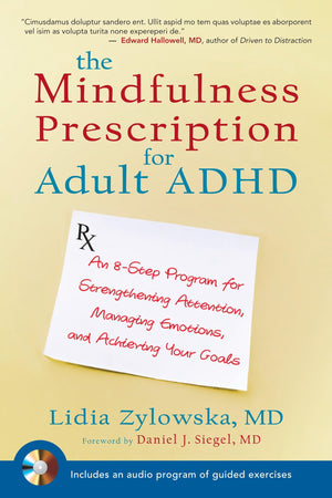The Mindfulness Prescription For Adult Adhd: An 8Step Program For Strengthening Attention, Managing Emotions, And Achieving You