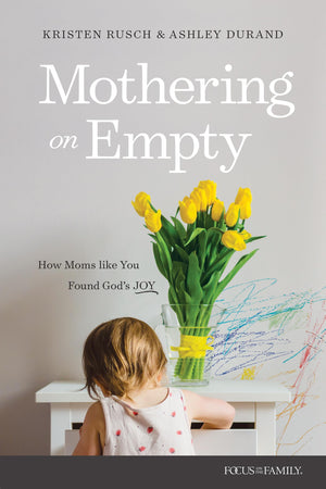 Mothering On Empty: How Moms Like You Found GodS Joy