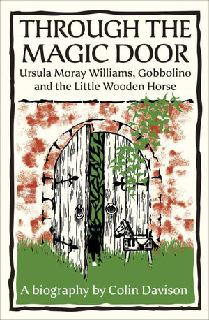 Through the Magic Door: Ursula Moray Williams, Gobbolino and the Little Wooden Horse,Used