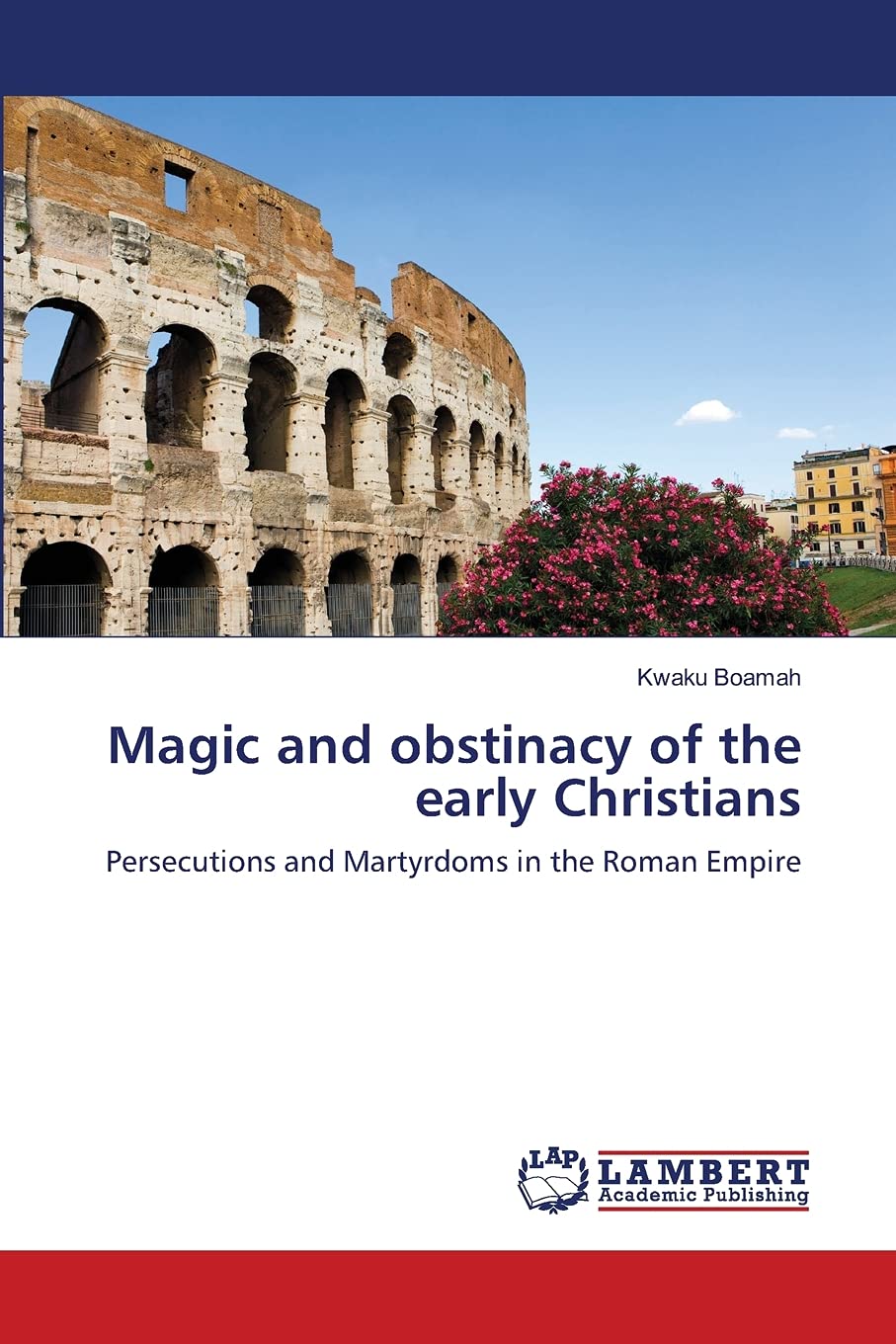 Magic and obstinacy of the early Christians: Persecutions and Martyrdoms in the Roman Empire,Used