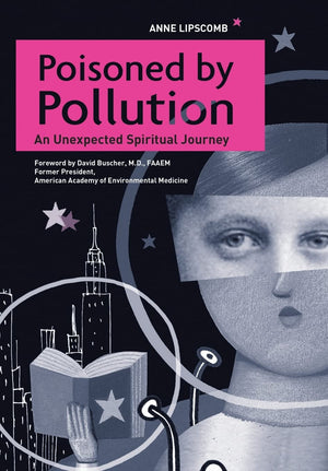 Poisoned by Pollution: An Unexpected Spiritual Journey,Used