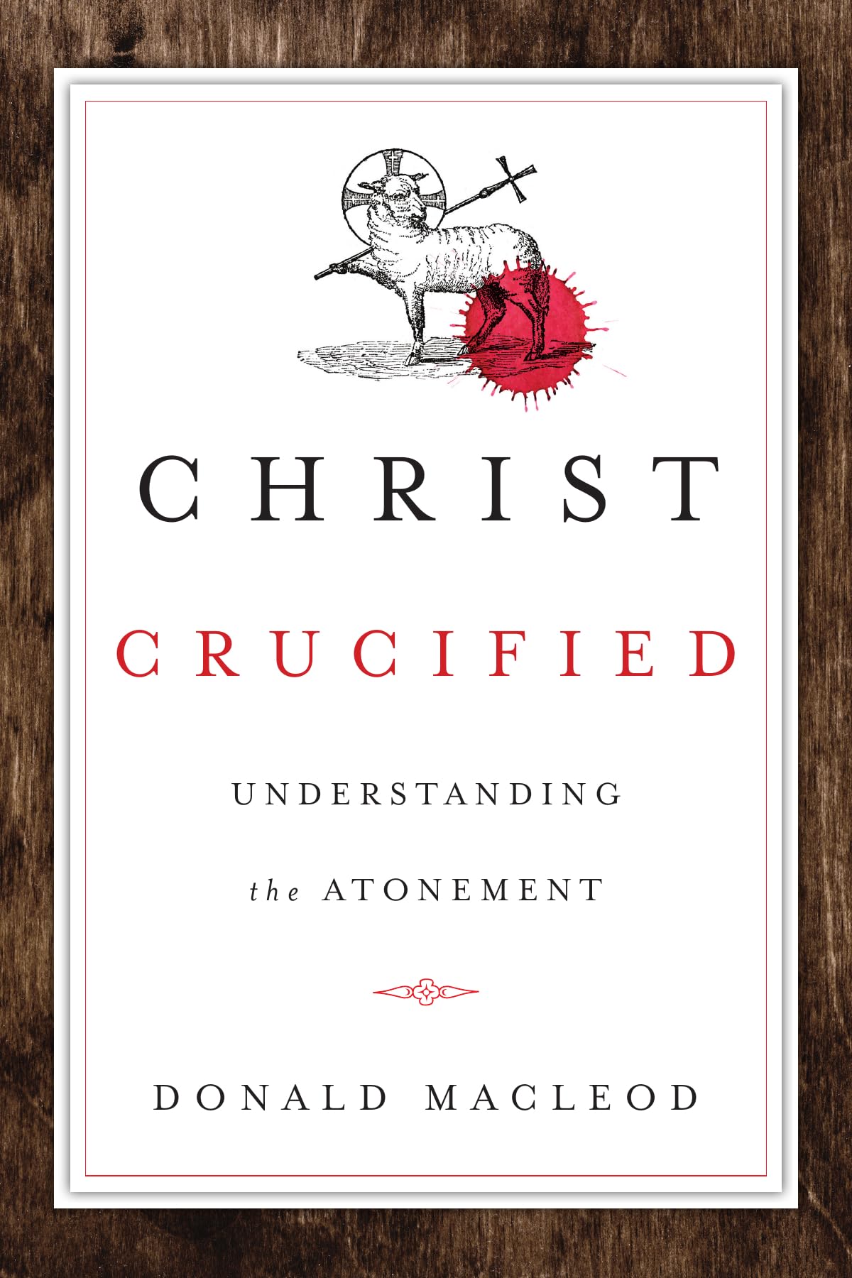 Christ Crucified: Understanding the Atonement,Used
