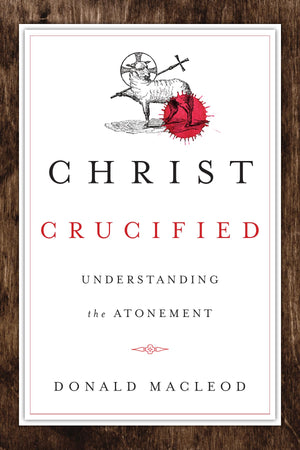 Christ Crucified: Understanding the Atonement,Used