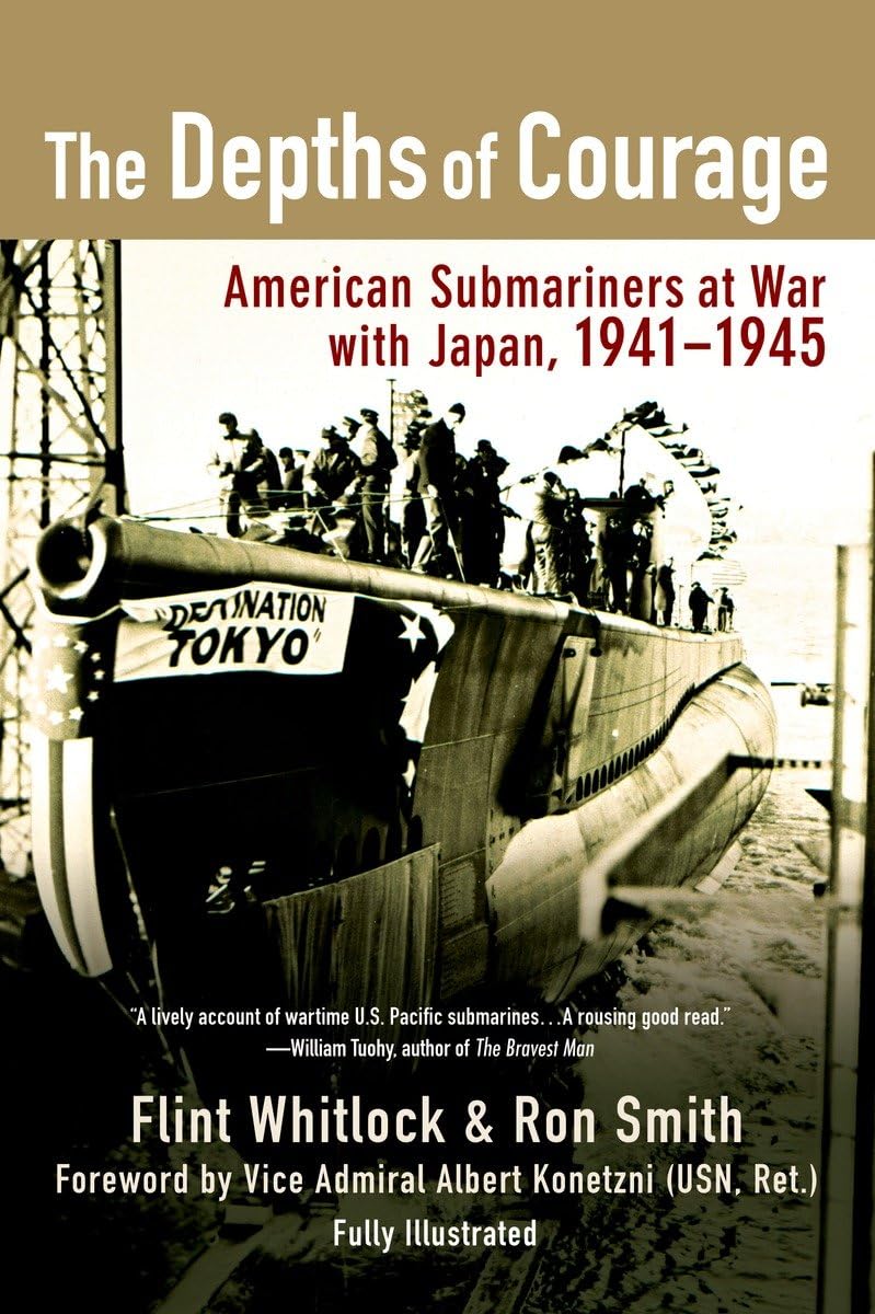 The Depths of Courage: American Submariners at War with Japan, 19411945