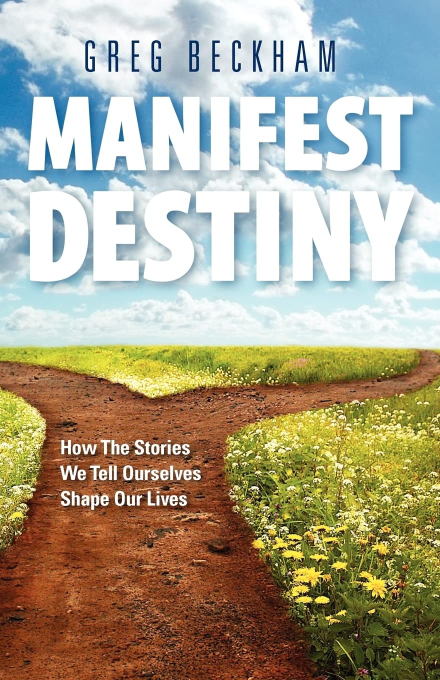 Manifest Destiny: How The Stories We Tell Ourselves Shape Our Lives,Used