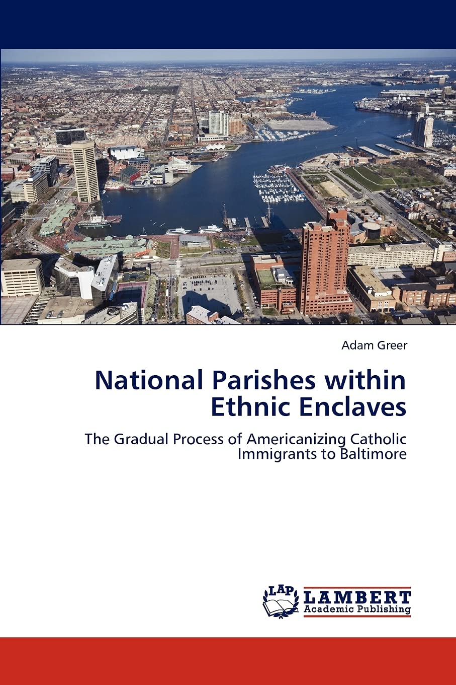 National Parishes within Ethnic Enclaves: The Gradual Process of Americanizing Catholic Immigrants to Baltimore,Used