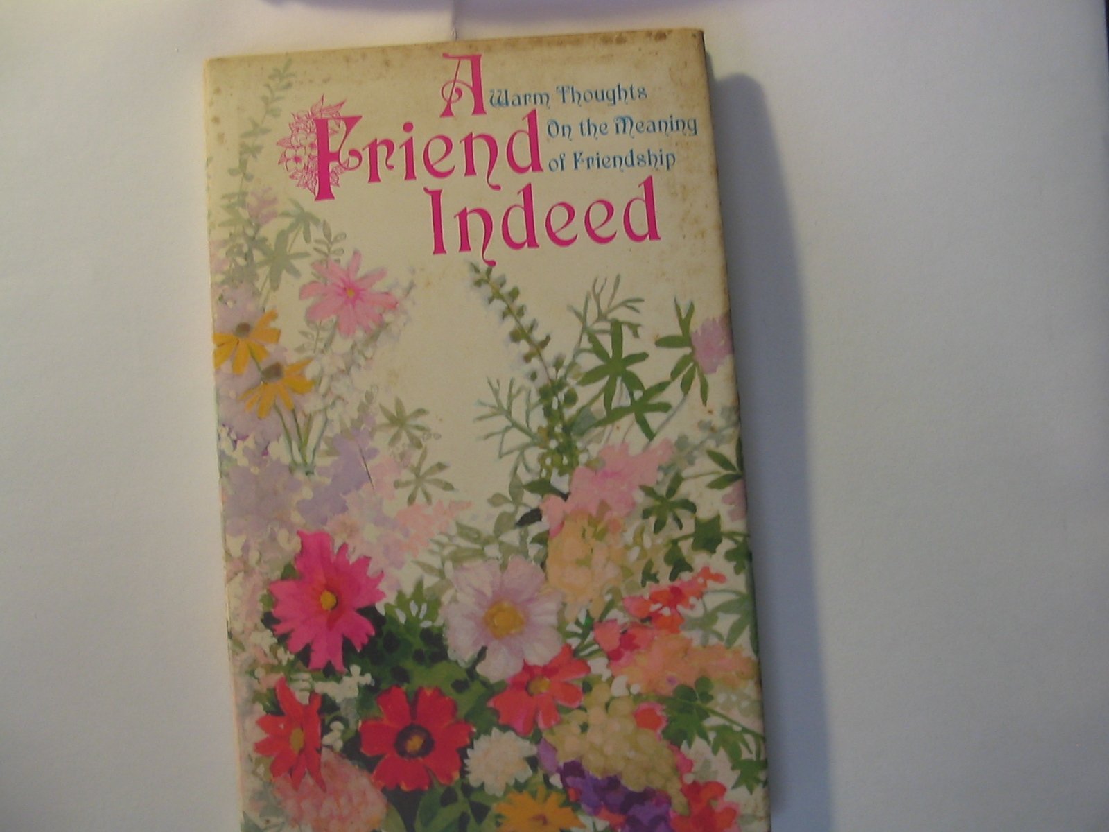 A Friend Indeed;: Warm Thoughts On The Meaning Of Friendship,-New