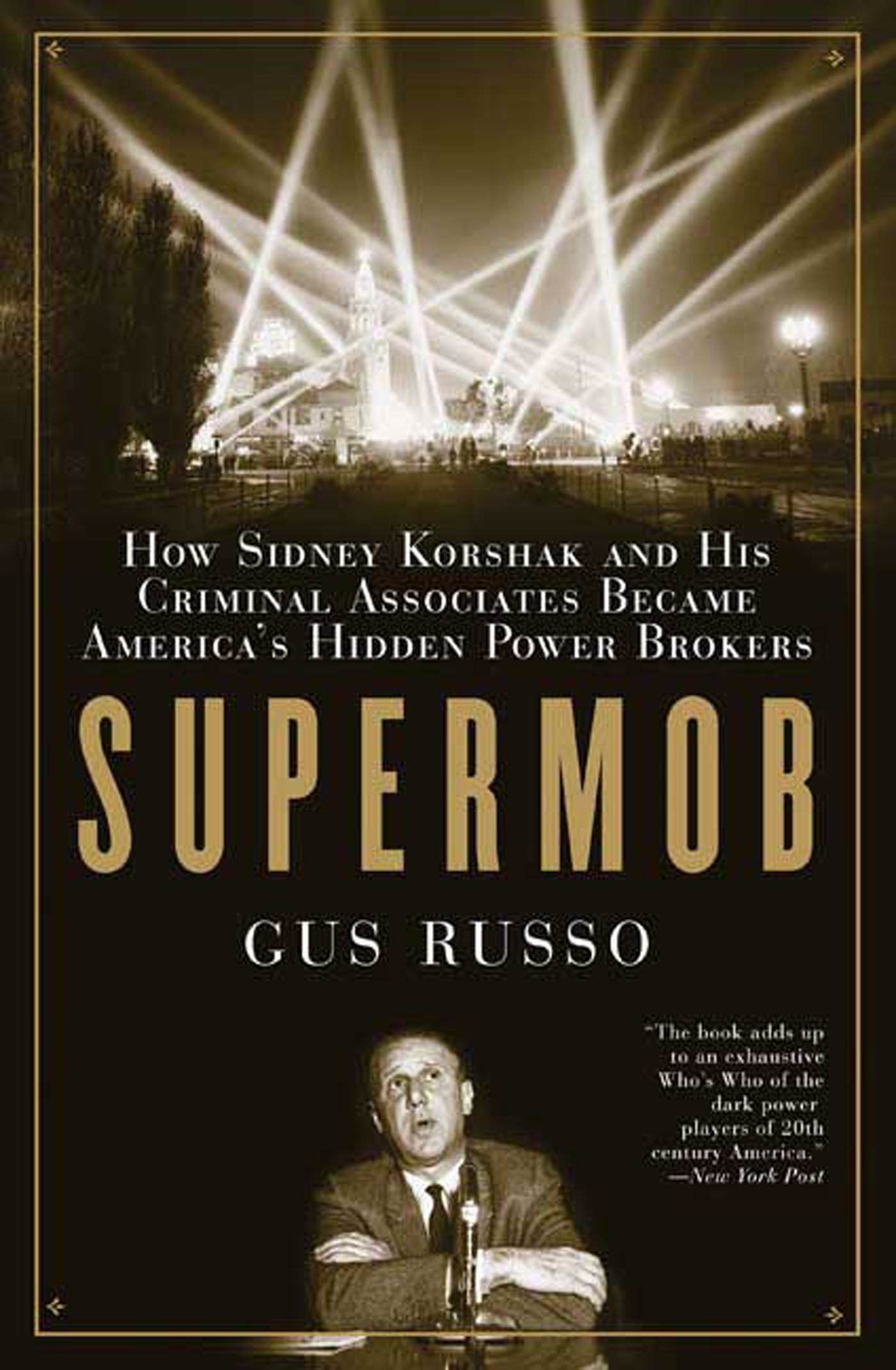 Supermob: How Sidney Korshak and His Criminal Associates Became America s Hidden Power Brokers