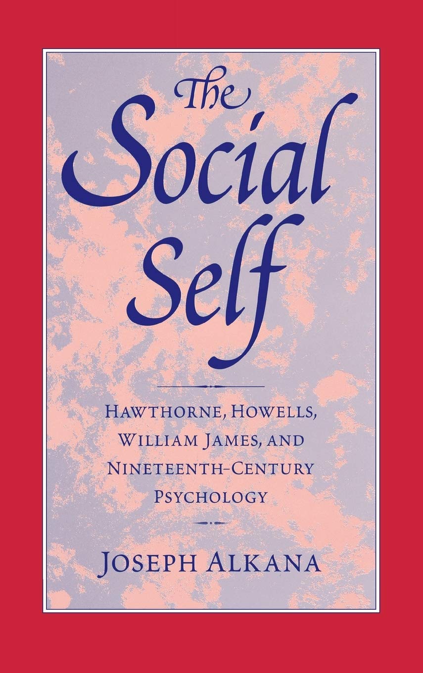 The Social Self: Hawthorne, Howells, William James, And Nineteenthcentury Psychology (Institutional Studies),Used