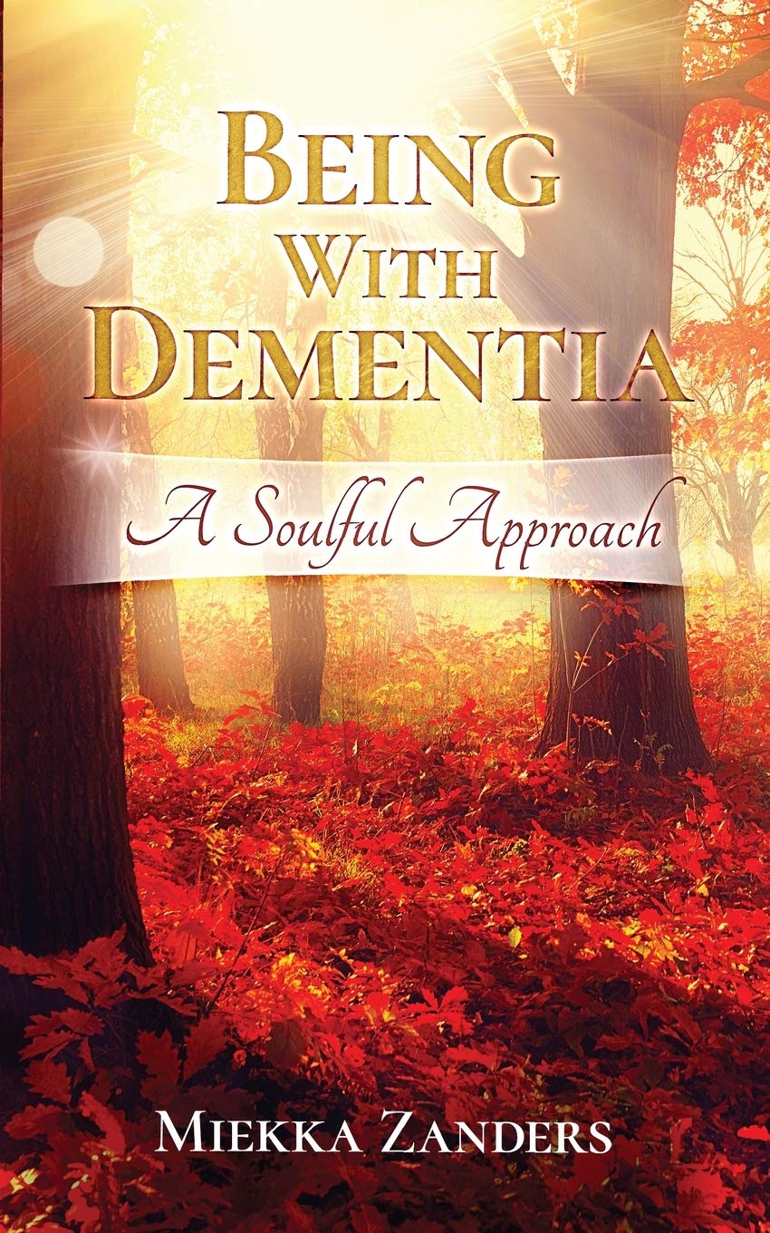 Being With Dementia: A Soulful Approach,Used