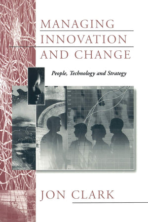 Managing Innovation And Change: People, Technology And Strategy,New