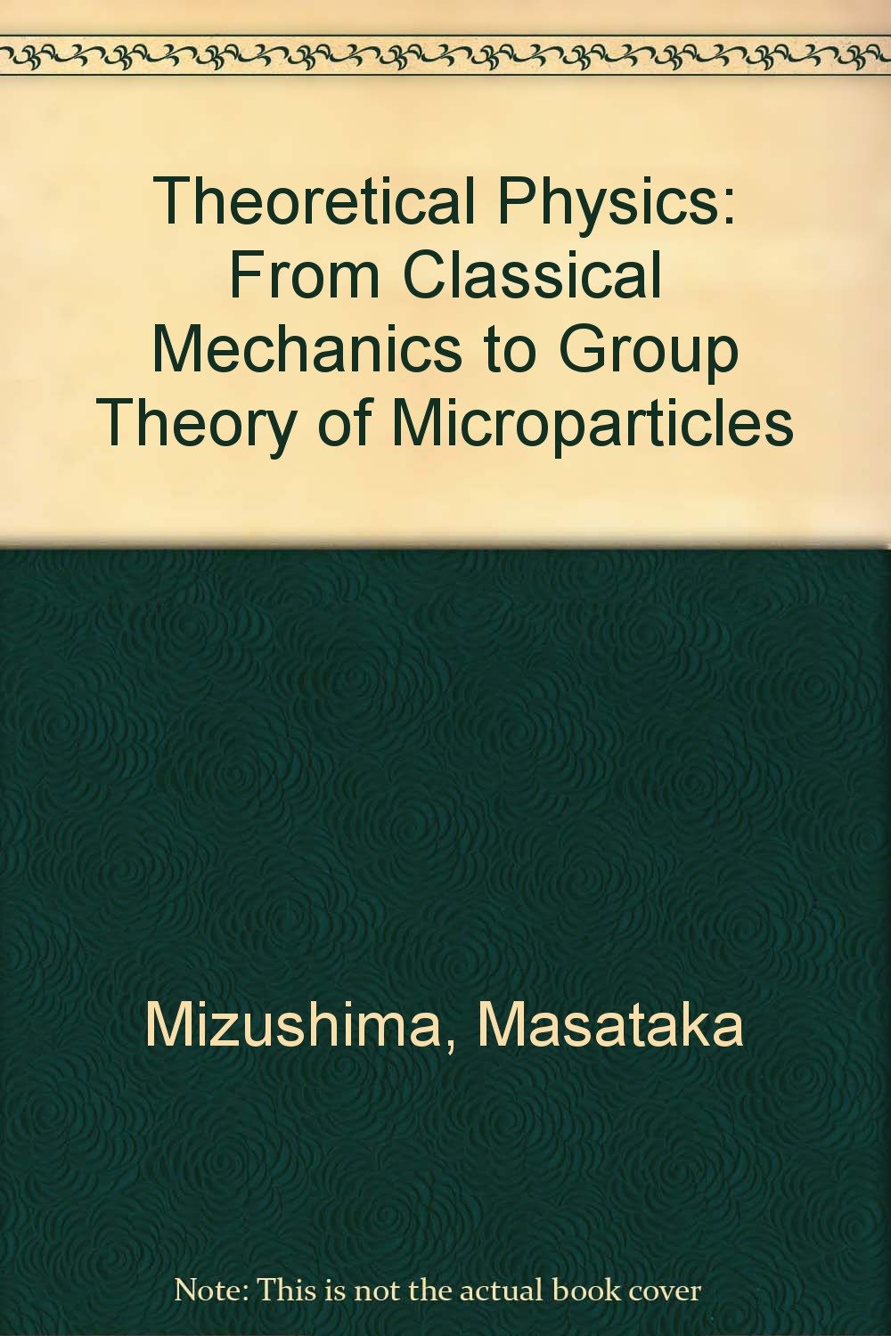 Theoretical Physics: From Classical Mechanics To Group Theory Of Microparticles,Used