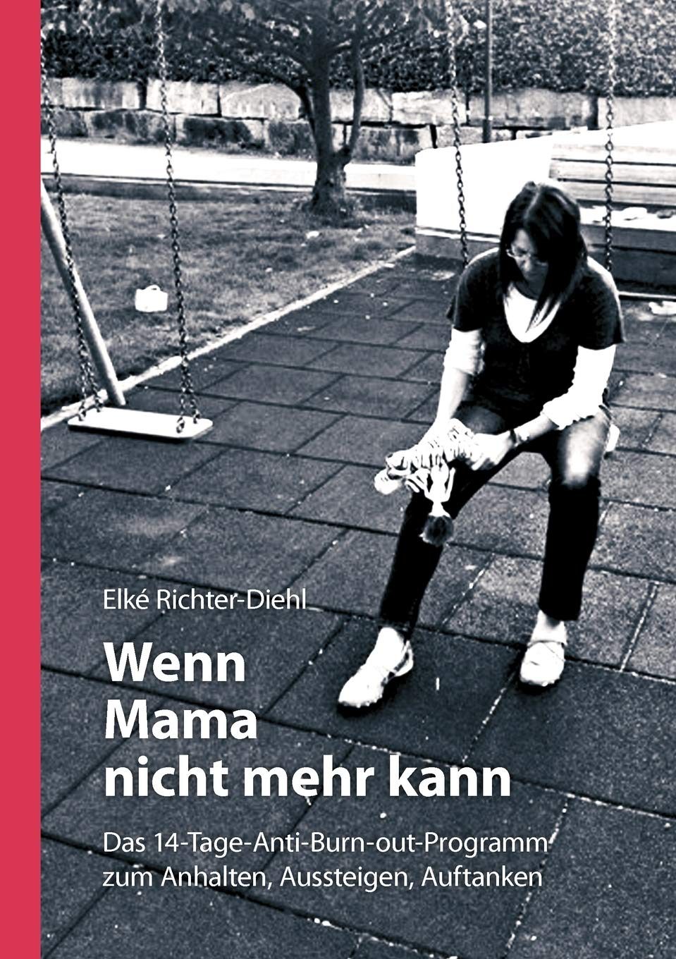 Wenn Mama nicht mehr kann: Das 14TageAntiBurnoutProgramm zum Anhalten, Aussteigen, Auftanken (German Edition),Used
