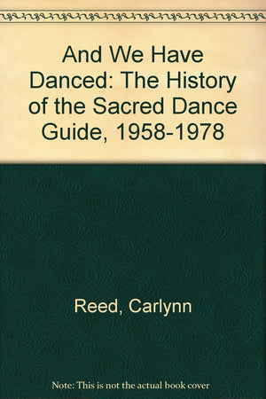 And We Have Danced: The History of the Sacred Dance Guide, 19581978,Used