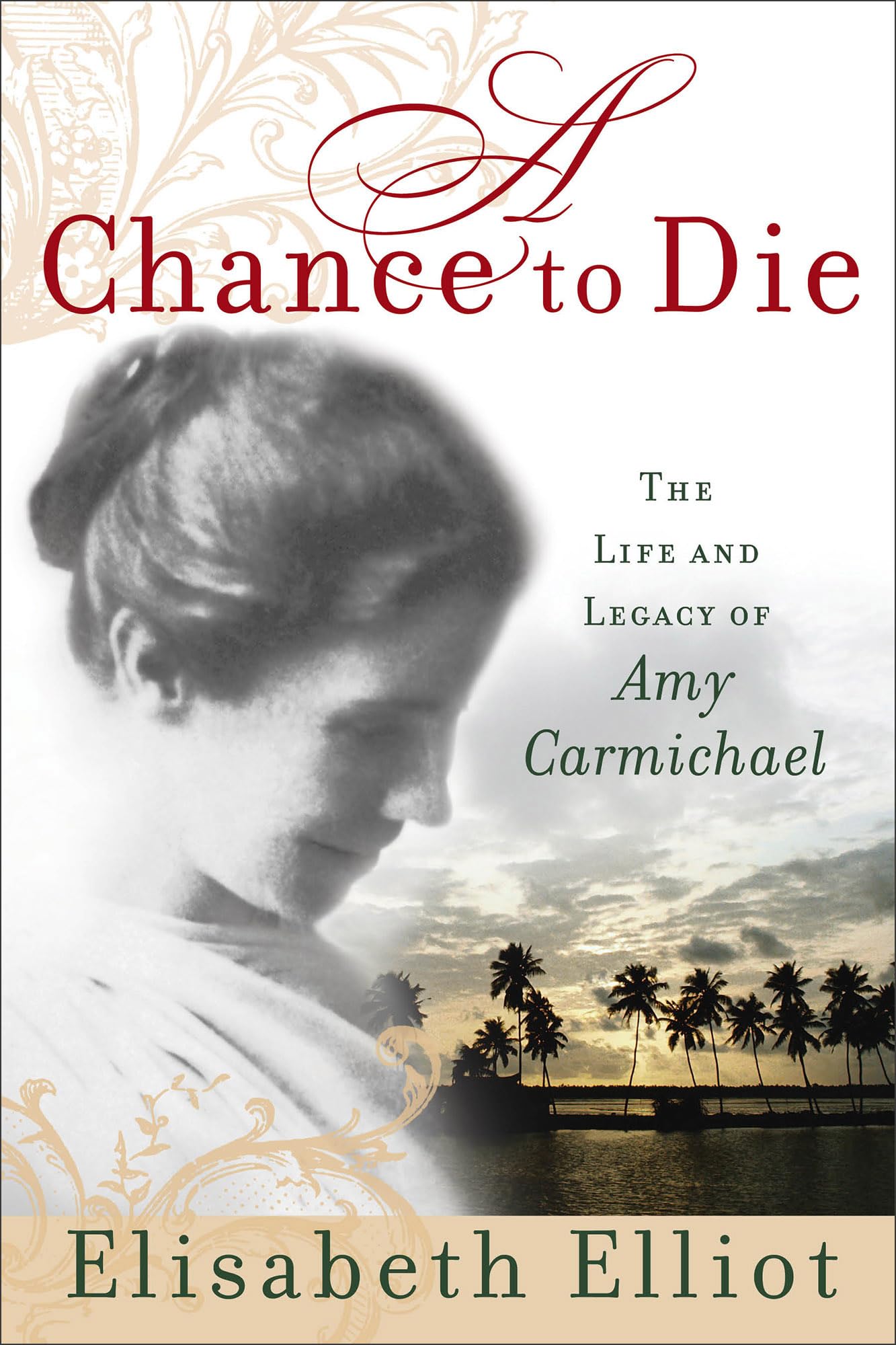 A Chance To Die: The Life And Legacy Of Amy Carmichael,New