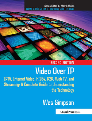 Video Over IP: IPTV, Internet Video, H.264, P2P, Web TV, and Streaming: A Complete Guide to Understanding the Technology,Used