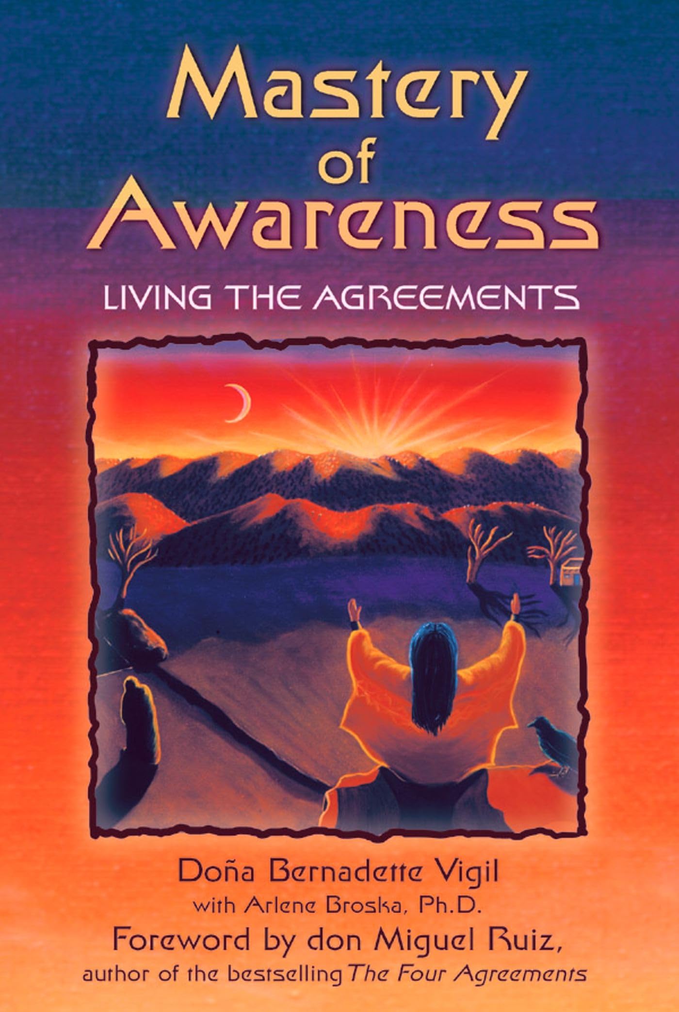 Mastery of Awareness: Living the Agreements,New