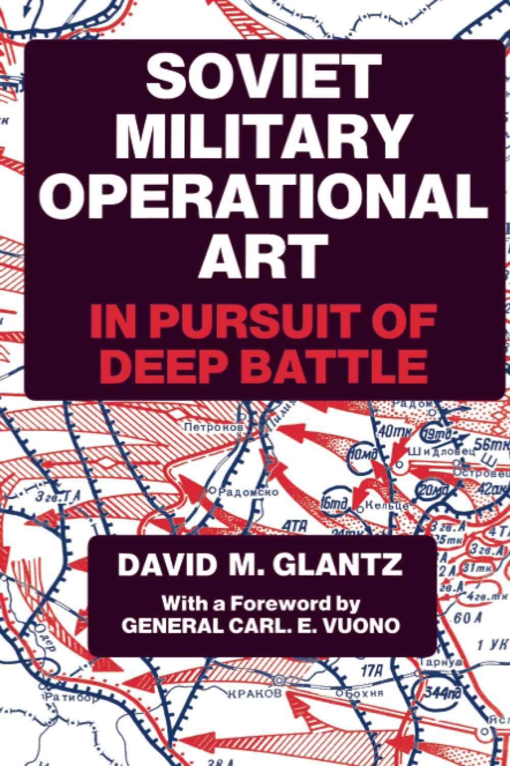 Soviet Military Operational Art: In Pursuit Of Deep Battle (Soviet (Russian) Military Theory And Practice)