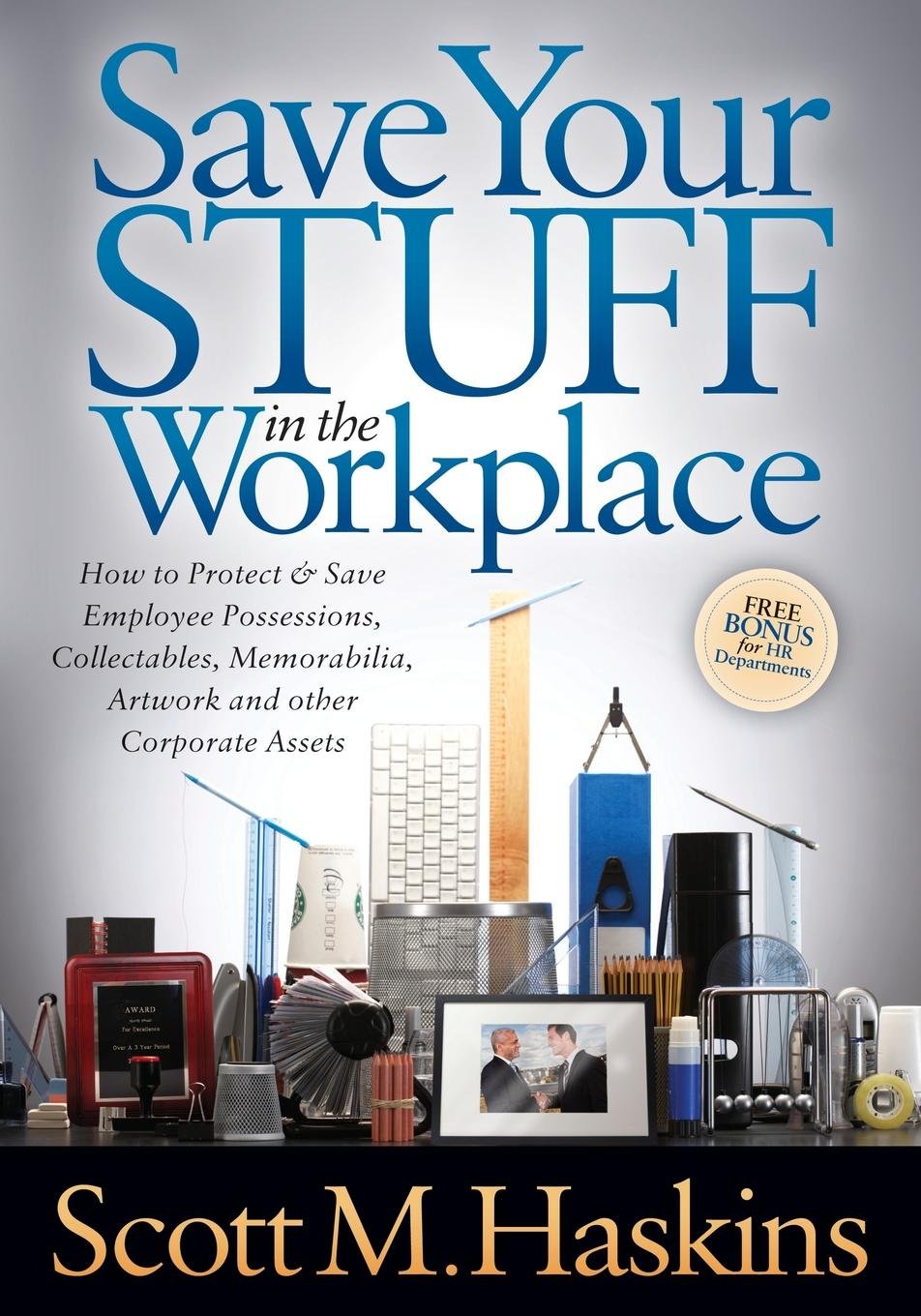 Save Your Stuff In The Workplace: How To Protect & Save Employee Possessions, Collectables, Memorabilia, Artwork And Other Corpo,Used
