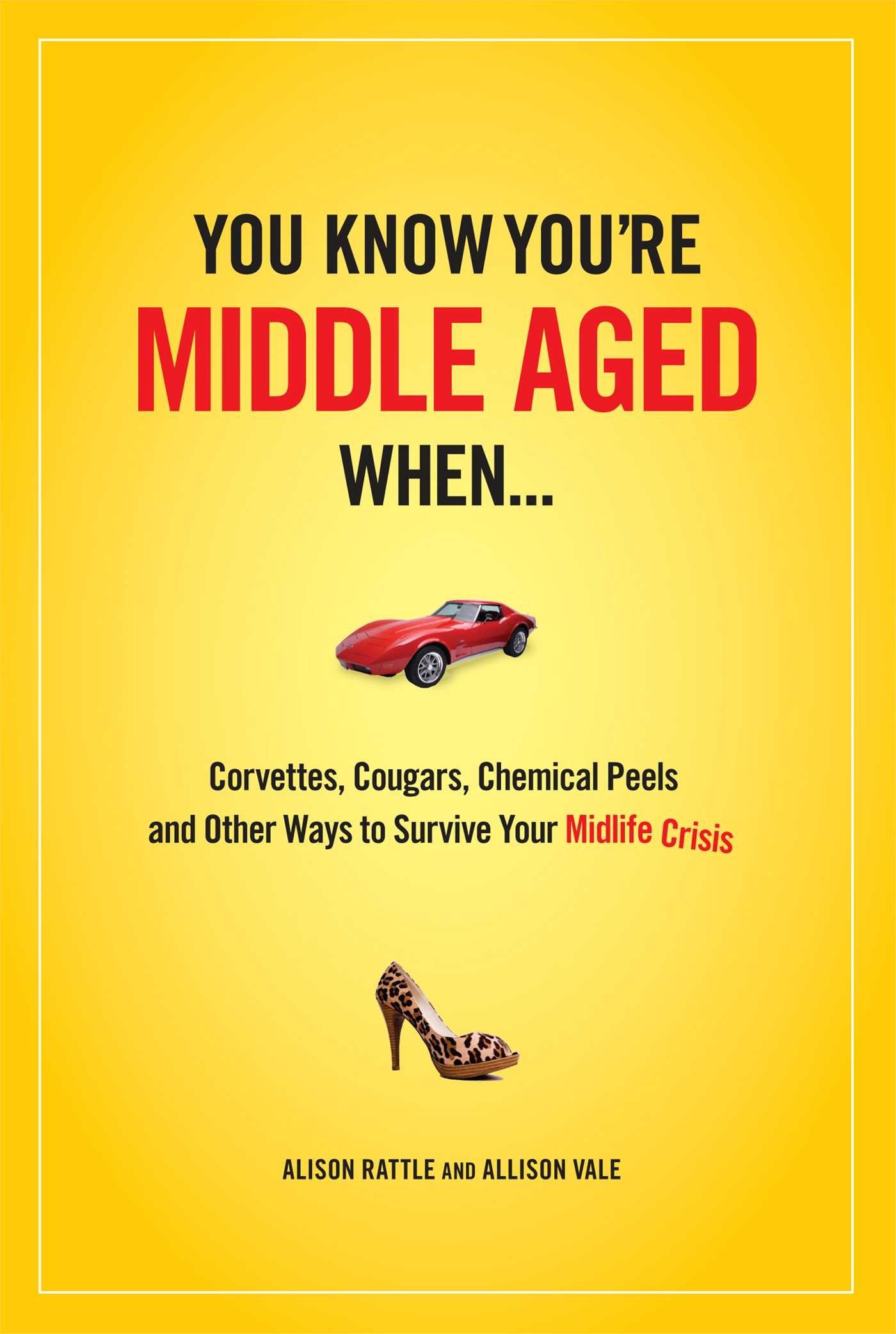 You Know You Are Middle Aged When...: Cougars, Corvettes, Chemical Peels, and Other Ways to Survive Your Midlife Crisi,Used
