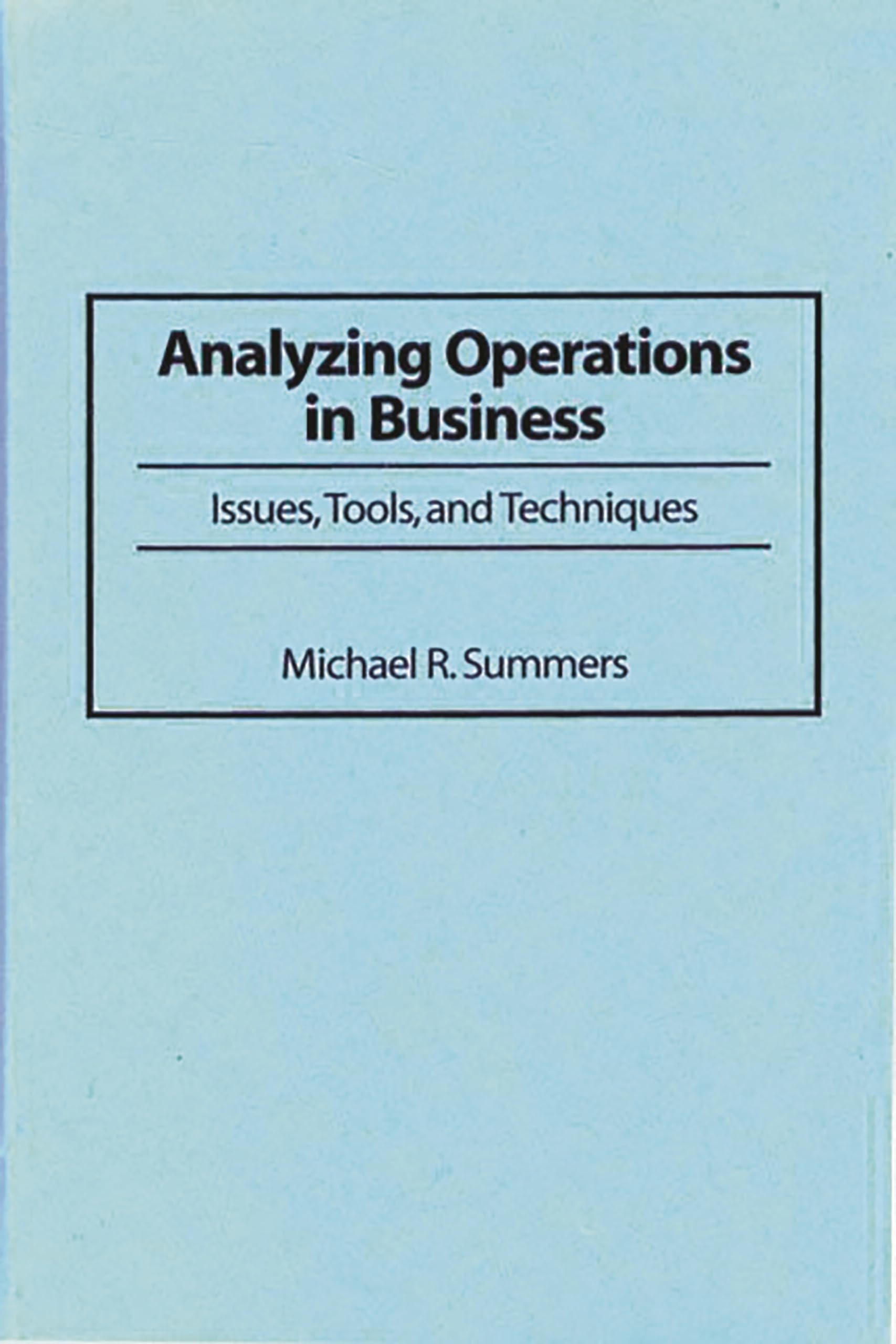 Analyzing Operations in Business: Issues, Tools, and Techniques