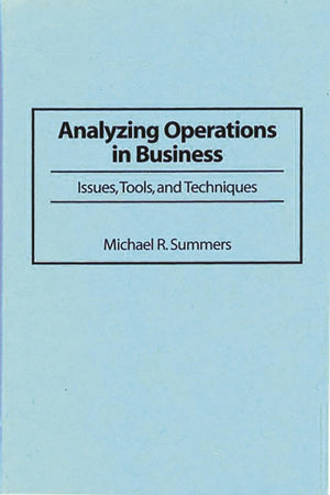 Analyzing Operations in Business: Issues, Tools, and Techniques