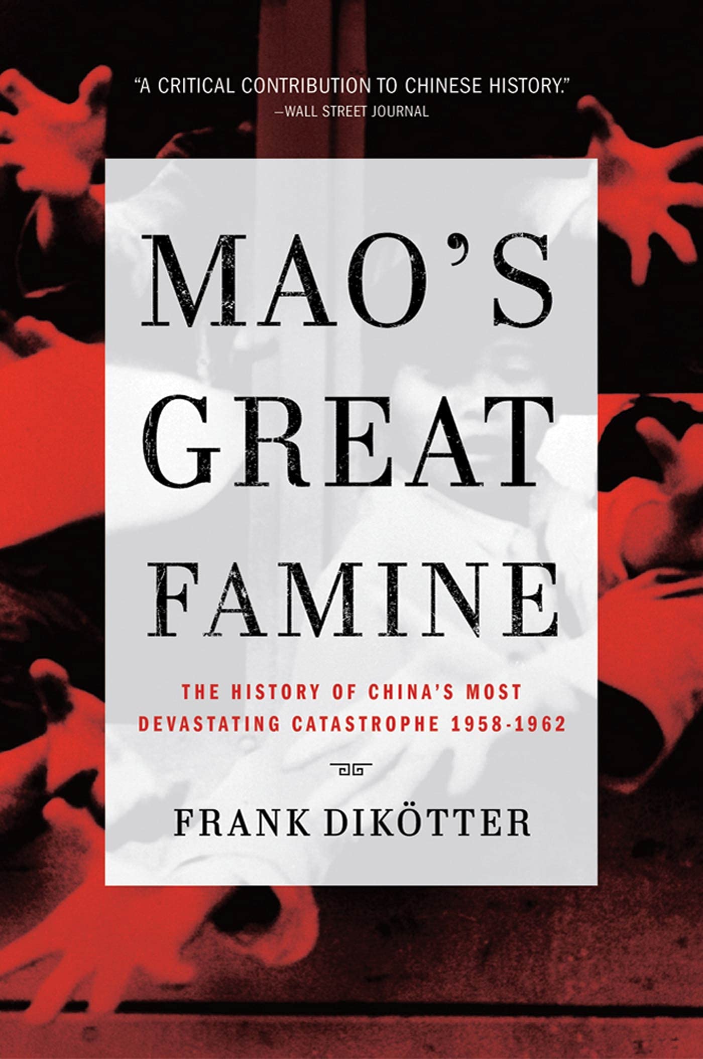 Maos Great Famine: The History of Chinas Most Devastating Catastrophe, 19581962