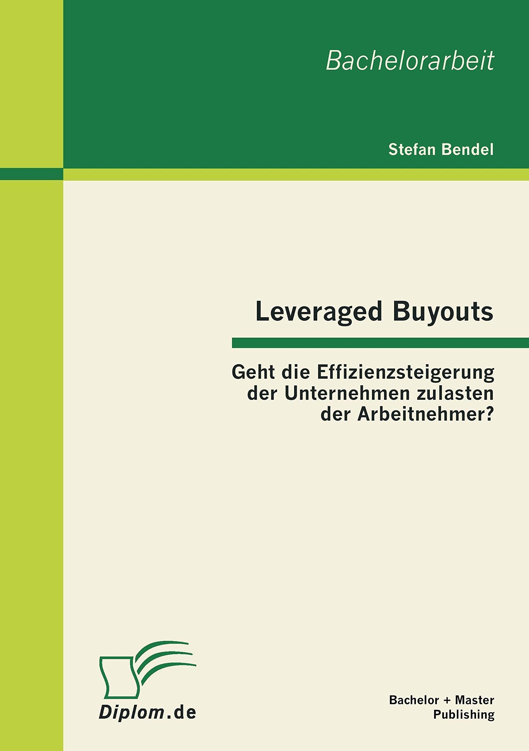 Leveraged Buyouts: Geht die Effizienzsteigerung der Unternehmen zulasten der Arbeitnehmer? (German Edition),Used