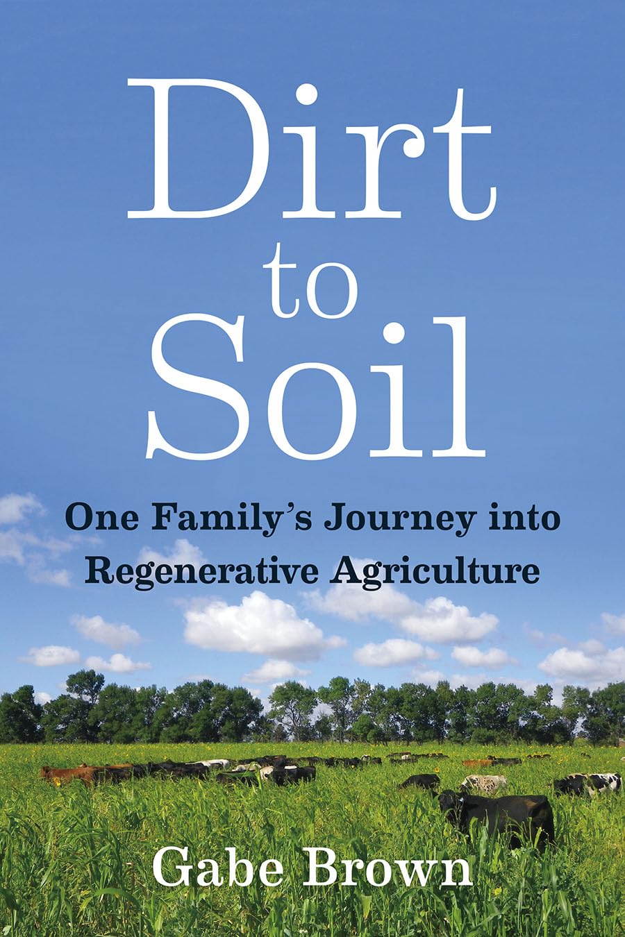 Dirt to Soil: One Familys Journey into Regenerative Agriculture,New